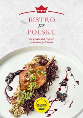 Makro - Bistro po polsku - 30 wyjątkowych receptur inspirowanych tradycją